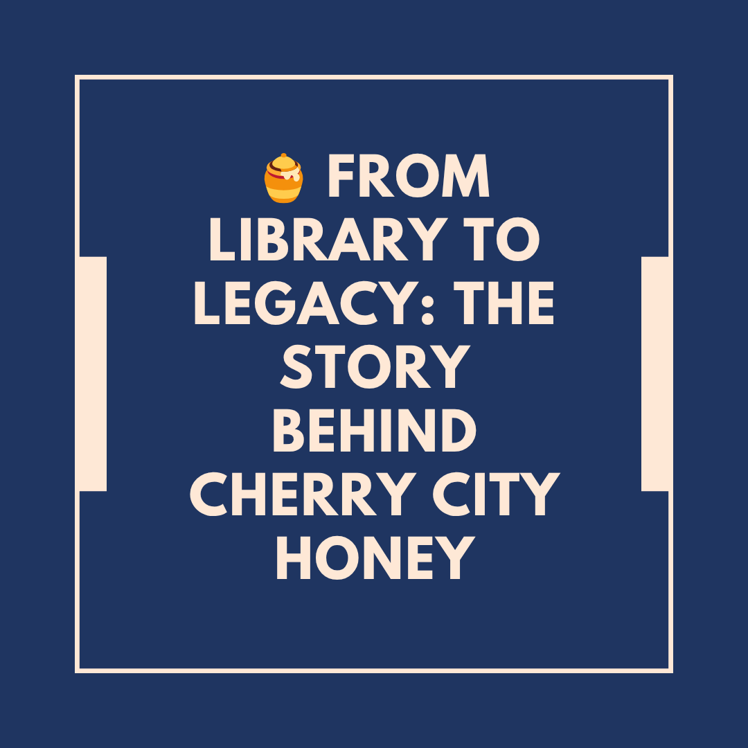 From Library to Legacy: The Story Behind Cherry City Honey